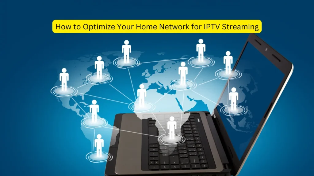 How to Optimize Your Home Network for IPTV Streaming (1)